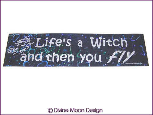 BUMPER STICKER – Holographic (10B) Blue – LIFE’S A WITCH AND... - Click Image to Close